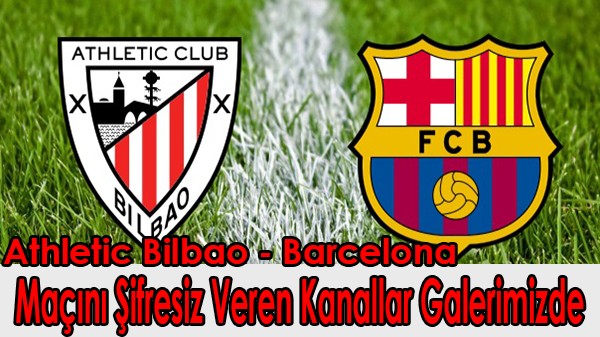 Barcelona - Athletic Bilbao Şifresiz Canlı Yayın Kanalları