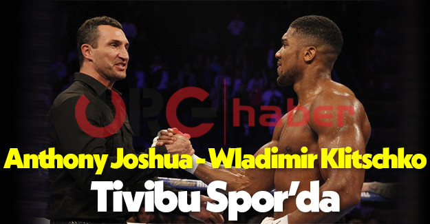 Anthony Joshua Wladimir Klitschko maçı ne zaman saat kaçta hangi kanalda şifresiz mi