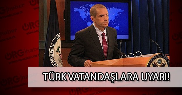ABD, Türkiye'de yaşayan vatandaşlara uyarıda bulundu!