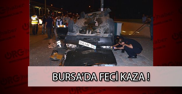 Bursa'da aşırı hız can kaybına neden oldu! Feci trafik kazası!