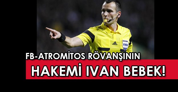 Fener-Atromitos maçının hakemi Ivan Bebek! Ivan Bebek kimdir?