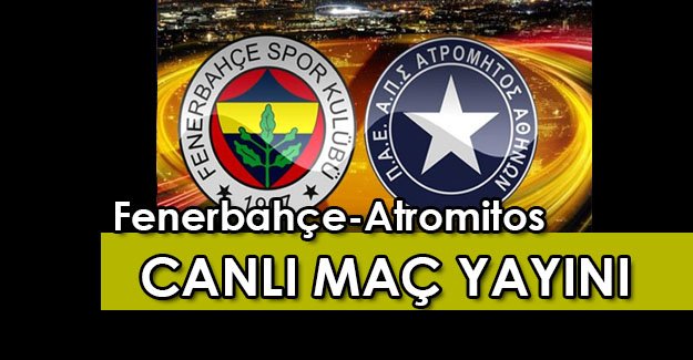 Fenerbahçe-Atromitos maçı canlı yayın izle, dinle, maçı şifresiz veren kanallar! tivibu biss key !!!