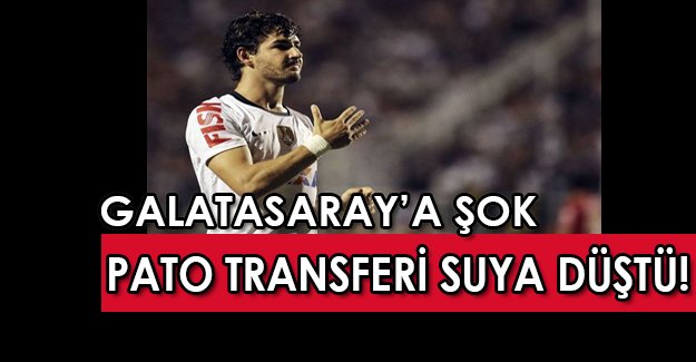 Galatasaray’a Pato transferinden şok haber, Pato hayali suya düştü!