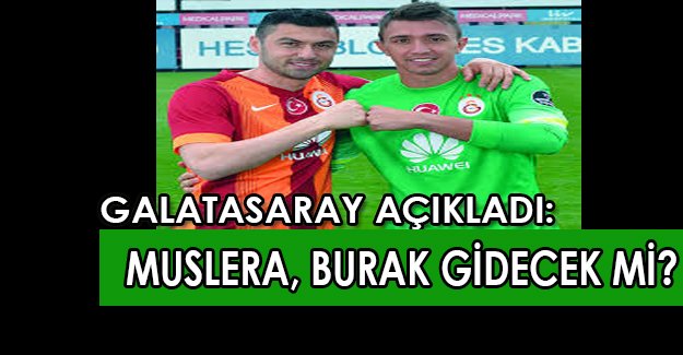 Flaş Galatasaray’dan şok Burak Yılmaz ve Muslera açıklaması!