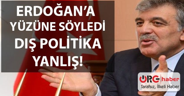 Gül dış politikayı Erdoğan’ın yüzüne karşı eleştirdi!