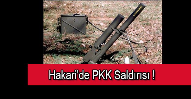 Hakkari'de SON DAKİKA! Şemdinli'de PKK saldırısı !