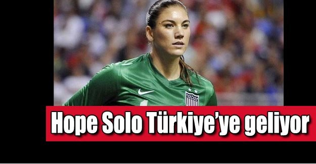 Hope Solo Türkiye'ye geliyor!