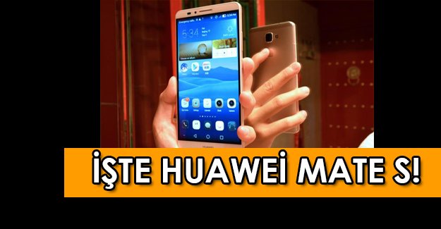 Huawei rüzgar gibi esiyor! Mate S piyasada!
