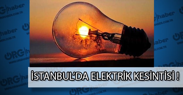 İstanbul'da elektrikler kesiliyor! Nerelerde kesilecek?