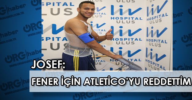 Josef de Souza'dan ŞOK itiraf: Fenerbahçe transferi için Atletico Madrid’i reddettim !