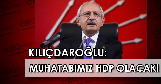 Kılıçdaroğlu çözüm süreci için FLAŞ açıklamalarda bulundu: Muhatabımız HDP'dir!