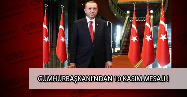 Recep Tayyip Erdoğan'dan 10 Kasım mesajı !