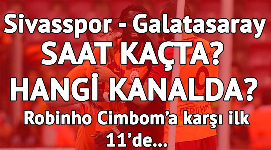 Sivasspor Galatasaray maçı saat kaçta, hangi kanalda? Robinho’dan Galatasaray’a büyük sürpriz!