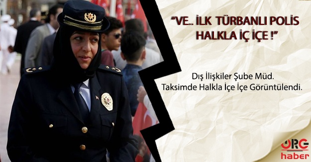 Son Dakika : İlk Türbanlı Polis Taksim'de Görüntülendi ! GONCA LÜLECİ Kimdir ? İşte İlk Kapalı Bayan Polis !
