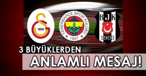 Galatasaray-Fenerbahçe ve Beşiktaş'tan anlamlı mesaj!