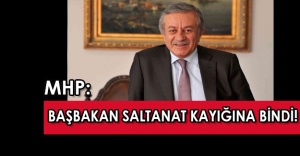 MHP’li Adan: Başbakan saltanat kayığına bindi!