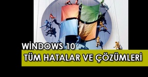 Windows 10'da hata üstüne hata! İşte hatalar ve çözümleri