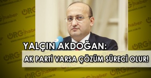 Yalçın Akdoğan’dan ŞOK açıklama: AK Parti varsa Çözüm Süreci var!