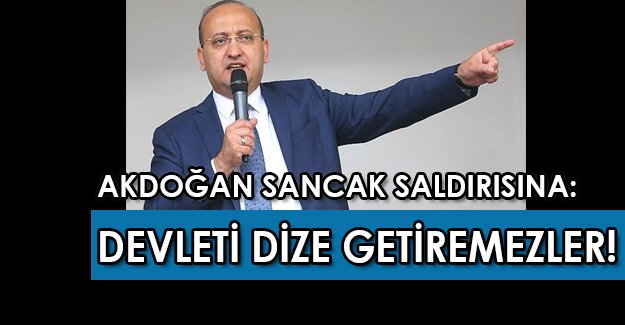 Yalçın Akdoğan Sancak saldırısını devlete saldırı olarak değerlendirdi!