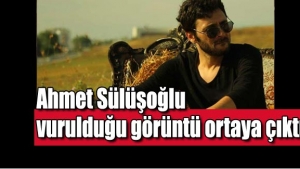 Ahmet Sülüşoğlu böyle öldürüldü!